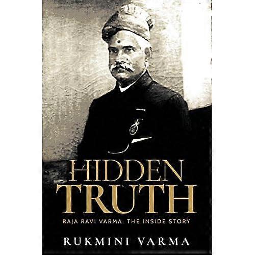 Hidden Truth: Raja Ravi Varma: The Inside Story