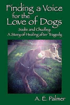 Finding a Voice for the Love of Dogs Sadie and Chudley A Story of Healing after Tragedy