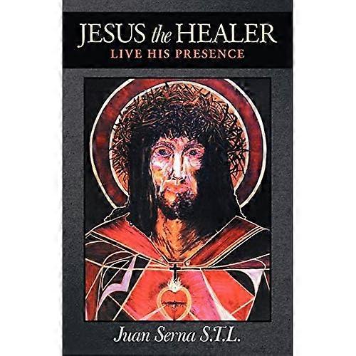 Jesus the Healer: Live His Presence