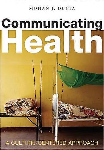 Communicating Health: A Culture centered Approach