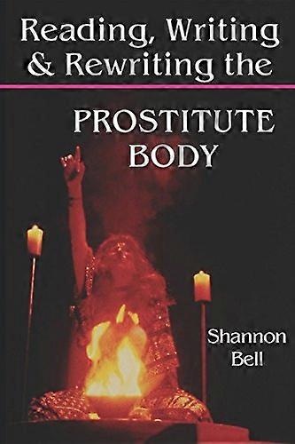 Reading Writing and Rewriting the Prostitute Body