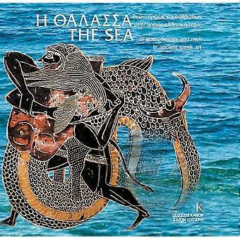 The Sea Of Gods Heroes and Men in Ancient Greek Art (parallel text English/Greek)