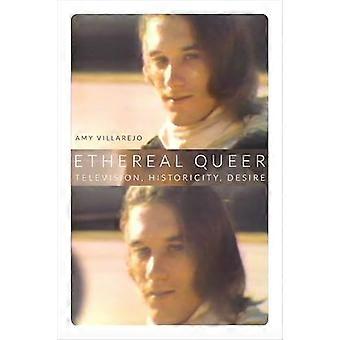 Ethereal Queer Television Historicity Desire