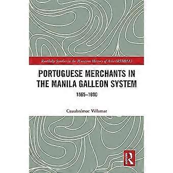 Portugiesische Kaufleute im Galeonensystem von Manila: 1565-1600 (Routledge Studies in the Maritime History of Asia)