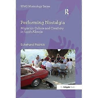 Nostalgie uitvoeren: migratiecultuur en creativiteit in Zuid-Albanië (SOAS Studies in Music)