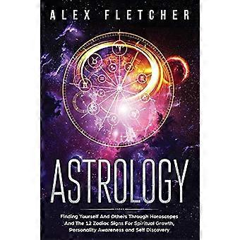 Astrologie: jezelf en anderen vinden door horoscopen en de 12 sterrenbeelden voor spirituele groei, persoonlijkheidsbewustzijn en zelfontdekking