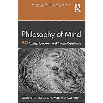 Philosophie des Geistes: 50 Rätsel, Paradoxien und Gedankenexperimente (Rätsel, Paradoxien und Gedankenexperimente in der Philosophie)