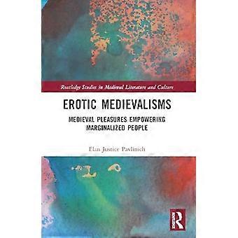Erotische Medievalismen : Mittelalterliche Freuden zur Stärkung marginalisierter Menschen