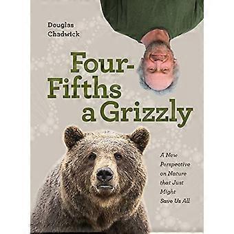 Cztery piąte Grizzly: nowe spojrzenie na naturę, które może uratować nas wszystkich