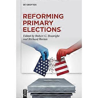 Reforming Primary Elections Voters Campaigns and the Future of Congressional Politics