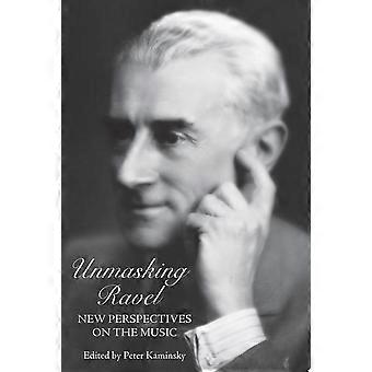 Unmasking ravel new perspectives on the music