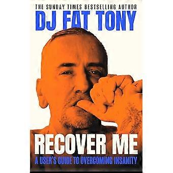 Recover Me A users guide to overcoming addiction and insanity