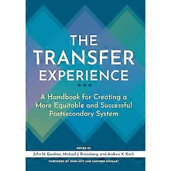 The Transfer Experience A Handbook for Creating a More Equitable and Successful Postsecondary System