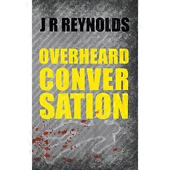 Overheard Conversation - J R Reynolds