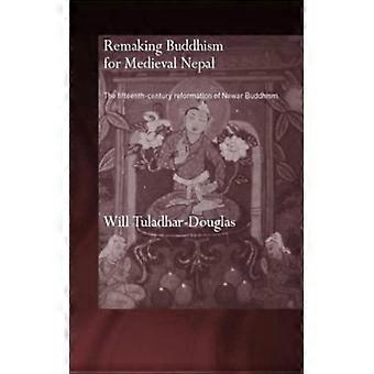 Recriando o Budismo para o Nepal Medieval: A Reforma Newar do Século XV - Will Tuladhar-Douglas - Capa Dura - Livro em Inglês - História