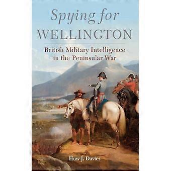 Spying For Wellington British Military Intelligence In The Peninsular War - Huw J. Davies - Paperback - English Book - History