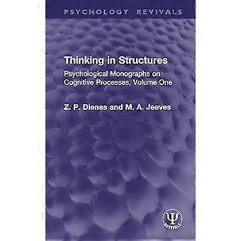 Thinking in Structures Psychological Monographs on Cognitive Processes Volume One