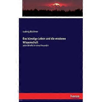Das Knstige Leben Und Die Moderne Wissenschaftzehn Briefe An Eine Freundin - Ludwig Bchner - Paperback - English Book - History