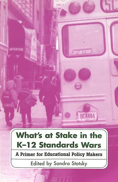 Whats At Stake In The K12 Standards Wars by Sandra Stotsky Paperback