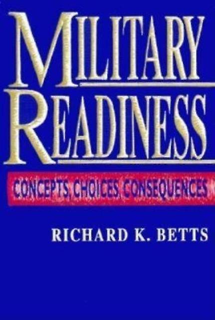 Military Readiness Concepts Choices Consequences by Richard K. Betts Paperback Book