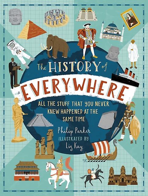 The History Of Everywhere All The Stuff That You Never Knew Happened At The Same by Philip Parker Hardback Book
