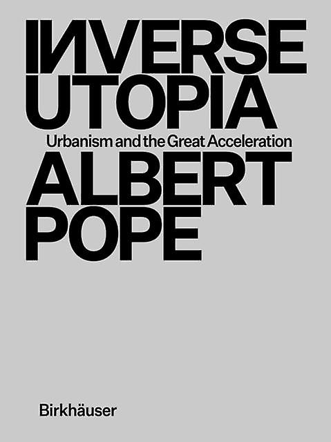 Inverse Utopia - Albert Pope - Theory of architecture - Birkhauser - Hardback