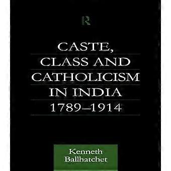Caste Class and Catholicism in India 1789-1914