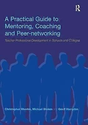 A Practical Guide to Mentoring Coaching and Peer-networking