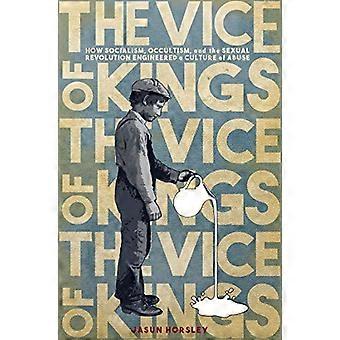 The Vice of Kings How Fabianism Occultism and the Sexual Revolution Engineered a Culture of Abuse