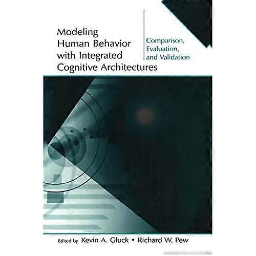 Modeling Human Behavior With Integrated Cognitive Architectures: Comparison, Evaluation, and Validation