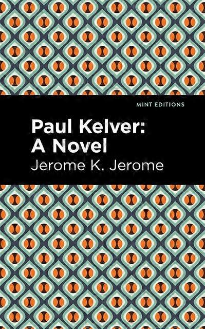 Paul Kelver A Novel - Jerome K. Jerome
