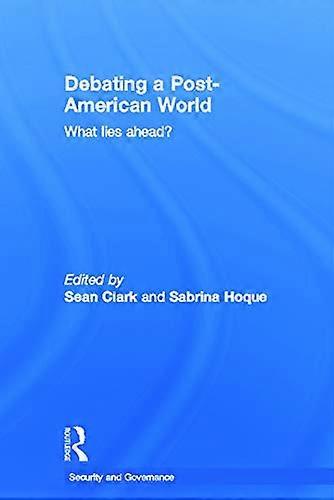 Debating a Post American World: What Lies Ahead?