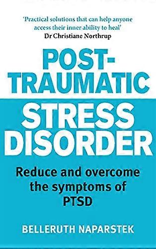 Post Traumatic Stress Disorder: Reduce and overcome the symptoms of PTSD