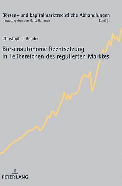 Boersenautonome Rechtsetzung In Teilbereichen Des Regulierten Marktes by Christoph Bender Hardback Book