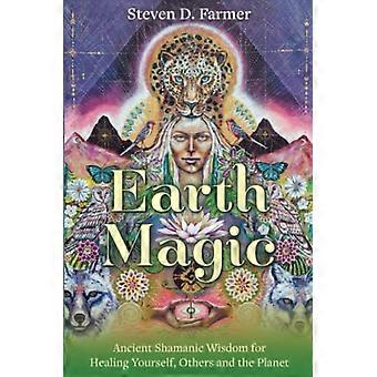 Earth Magic Ancient Shamanic Wisdom for Healing Yourself Others and the Planet