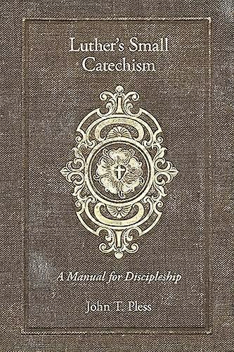 Luther's Small Catechism: A Manual for Discipleship