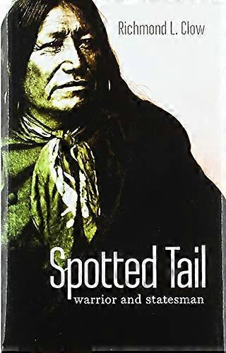 Spotted Tail: Warrior and Statesman