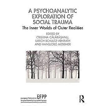 En psykoanalytisk utforskning av sociala trauman: De inre världarna av yttre verkligheter (The EFPP Monograph Series)