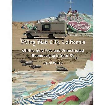RVing Slab City, California: Off-the-Grid Free and Unrestricted Boondocking in Your RV (Free Being RVing)