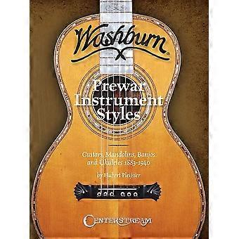 Washburn vooroorlogse Instrument stijlen: Gitaar, mandoline, banjo en Ukuleles 1883-1940