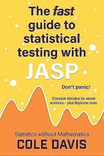 The fast guide to statistical testing with jasp classical statistics for social sciences - plus bayesian tests