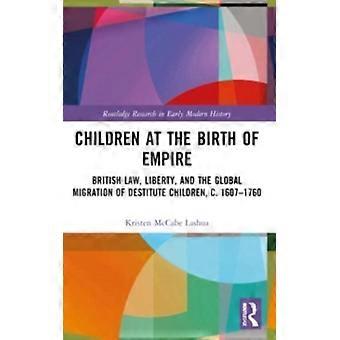 Crianças no Nascimento do Império, Direito Britânico, Liberdade e Migração Global - Kristen McCabe Lashua - Brochura - Livro em Inglês - História