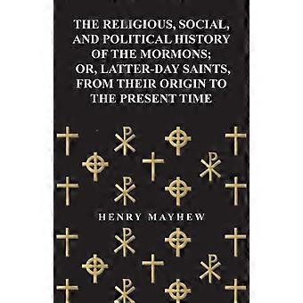 The Religious Social And Political History Of The Mormons Or Latter-day - Henry Mayhew - Paperback - en Book