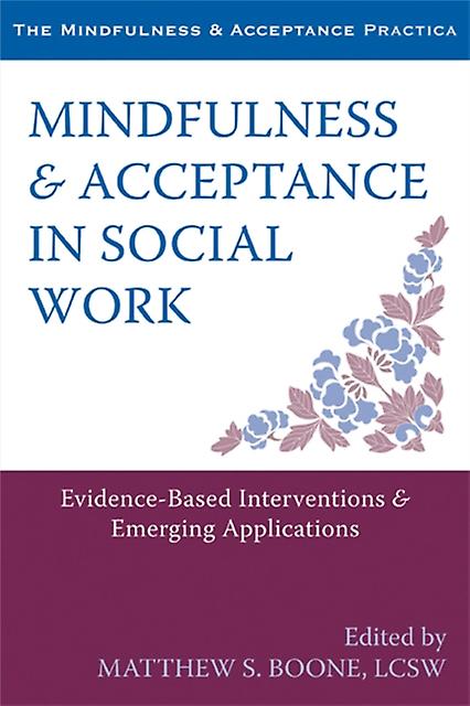 Mindfulness And Acceptance In Social Work by Matthew S Boone Paperback