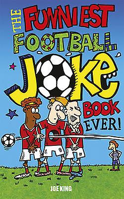 The Funniest Football Joke Book Ever by Joe King Paperback Book