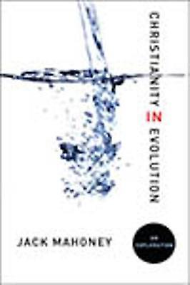 Christianity In Evolution An Exploration - Jack Mahoney