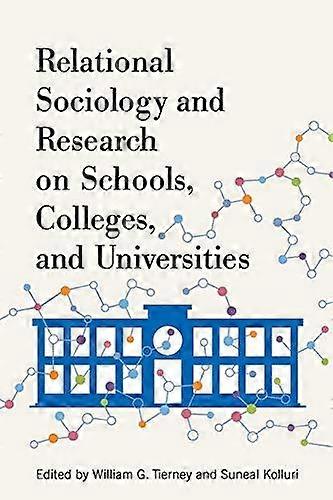 Relational Sociology And Research On Schools Colleges And Universities Paperback Book