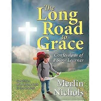 The Long Road To Grace Confessions Of A Slow Learner - Merlin Nichols