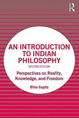 An Introduction to Indian Philosophy: Perspectives on Reality Knowledge and Freedom