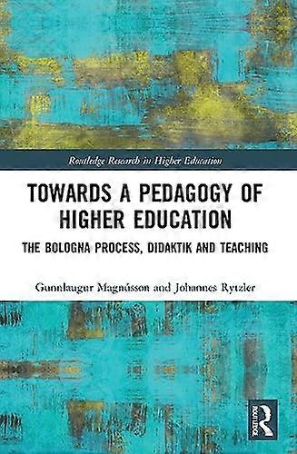Towards a Pedagogy of Higher Education: The Bologna Process Didaktik and Teaching